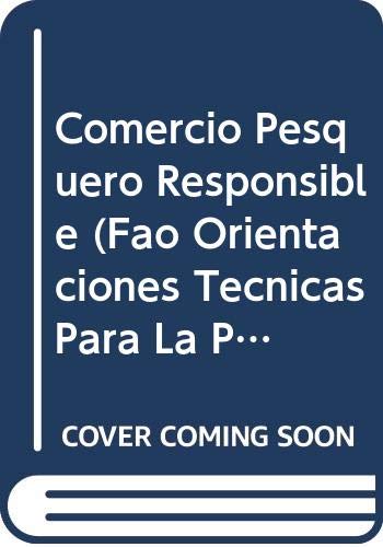 Comercio Pesquero Responsable (FAO Orientaciones TÃ©cnicas para la Pesca Responsable) (Spanish Edition) (9789253061884) by Food And Agriculture Organization Of The United Nations