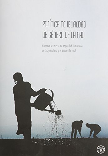 Imagen de archivo de Poltica de Igualdad de Gnero de la FAO: Alcanzar Las Metas De Seguridad Alimentaria En La Agricultura Y El Desarrollo Rural a la venta por Revaluation Books