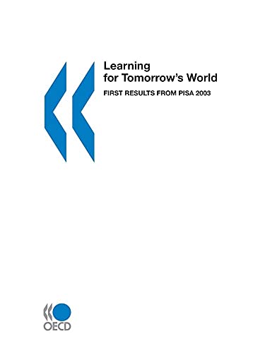 Learning for Tomorrow's World : First Results from PISA 2003 - Organisation for Economic Co-operation and Development Staff