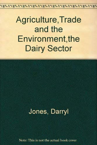 Agriculture Trade And The Environment The Dairy Sector (9789264015883) by Jones, Darryl