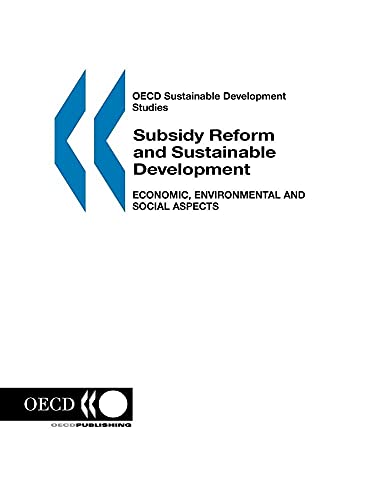 Subsidy Reform and Sustainable Development: Economic, Environmental and Social Aspects (Oecd Sustainable Development Studies) (9789264025646) by Organisation For Economic Co-Operation And Development