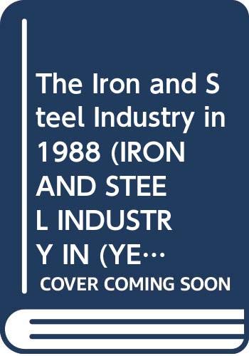 The Iron and Steel Industry in 1988 (IRON AND STEEL INDUSTRY IN (YEAR)) (9789264032934) by Organisation For Economic Co-Operation And Development