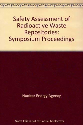 Proceedings of the Symposium on Safety Assessment of Radioactive Waste Repositories/Comte Rendu Du Symposium Sur L'Analyse De LA Surete Des Depots De (English and French Edition) (9789264033344) by Nuclear Energy Agency