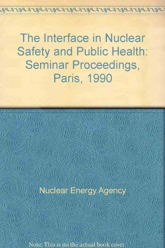 Stock image for The Interface in Nuclear Safety and Public Health: Proceedings of the Second Nea Seminar Paris, France 12Th-13th September 1990/L'Interface Entre LA for sale by Bookmonger.Ltd