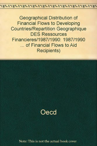 Beispielbild fr Geographical Distributions of Financial Flows to Developing Countries, 1987-1990 : Disbursements, Commitments, Economic Indicators zum Verkauf von Better World Books