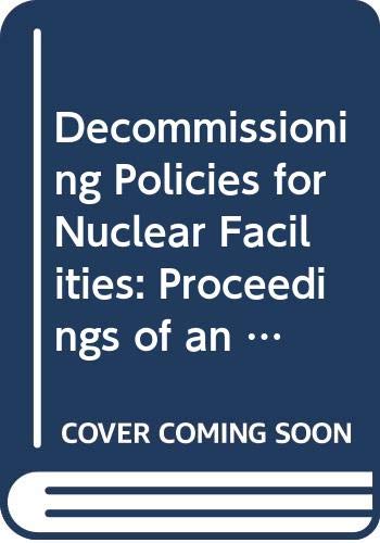 Decommissioning Policies for Nuclear Facilities: Proceedings of an International Seminar Paris, 2-4 October 1991/Politiques De Declassement Des Inst (English and French Edition) (9789264036895) by Nuclear Energy Agency