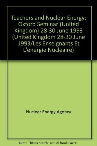 Stock image for Teachers and Nuclear Energy: Oxford Seminar (United Kingdom 28-30 June 1993/Les Enseignants Et L'energie Nucleaire) for sale by Bookmonger.Ltd