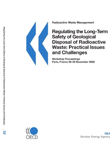 Stock image for Radioactive Waste Management Regulating the Long-term Safety of Geological Disposal of Radioactive Waste: Practical Issues and Challenges - Workshop Proceedings - Paris France 28-30 November 2006 for sale by Revaluation Books