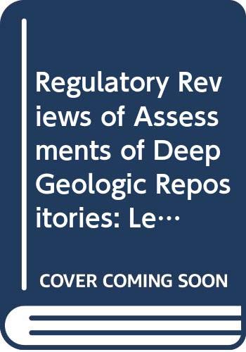 Regulatory Reviews of Assessments of Deep Geologic Repositories: Lessons Learnt (Radioactive Waste Management) (English and French Edition) (9789264058866) by Nea
