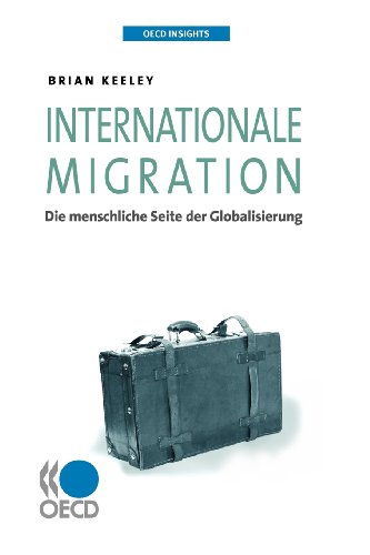 Beispielbild fr OECD Insights: Internationale Migration: Die menschliche Seite der Globalisierung zum Verkauf von medimops