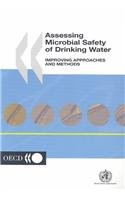 Assessing Microbial Safety of Drinking Waters: Perspectives for Improved Approaches and Methods (9789264099463) by Organisation For Economic Co-Operation And Development