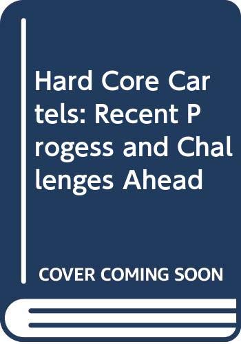 Hard Core Cartels: Recent Progess and Challenges Ahead (9789264101241) by Organisation For Economic Co-Operation And Development
