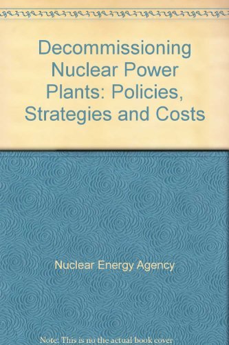 Decommissioning Nuclear Power Plants: Policies, Strategies and Costs (9789264104310) by Nuclear Energy Agency