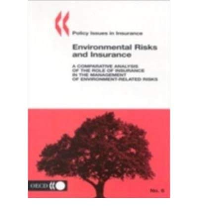 Environmental Risks and Insurance: A Comparative Analysis of the Role of Insurance in the Management of Environment-Related Risks (9789264105508) by Organisation For Economic Co-Operation And Development