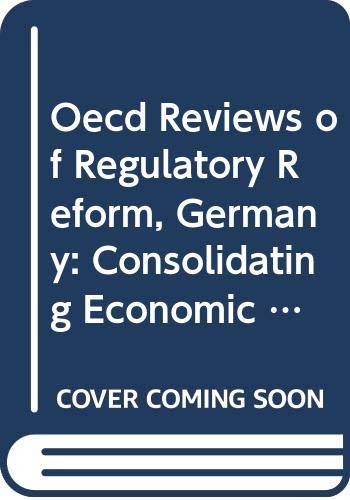 Oecd Reviews of Regulatory Reform, Germany: Consolidating Economic and Social Renewal (9789264107847) by Organisation For Economic Co-Operation And Development