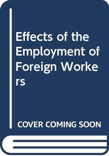 Imagen de archivo de Effects of the Employment of Foreign Workers a la venta por Better World Books