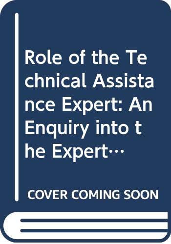 Stock image for Role of the Technical Assistance Expert: An Enquiry into the Expert's Identity, Motivations and Attitudes (Development Centre Studies) for sale by Zubal-Books, Since 1961