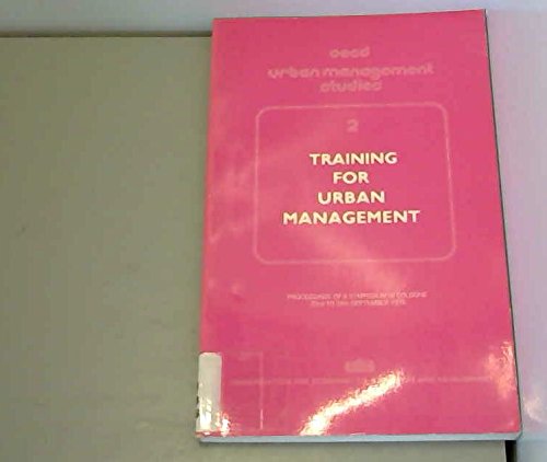 Beispielbild fr Training for urban management: Proceedings of a symposium in Cologne, 22nd to 24th September 1976 (OECD urban management studies) zum Verkauf von Wonder Book