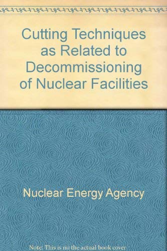 Cutting techniques as related to decommissioning of nuclear facilities: Report by an NEA Group of Expert[s] (9789264121690) by Nuclear Energy Agency