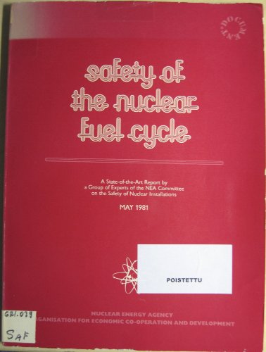 Safety of the Nuclear Fuel Cycle: A State-Of-The-Art Report by a Group of Experts (9789264122130) by Organisation For Economic Co-Operation And Development