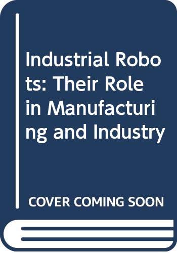 Industrial Robots: Their Role in Manufacturing and Industry (9789264124868) by Organisation For Economic Co-Operation And Development