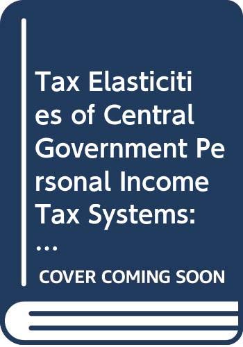 Tax Elasticities of Central Government Personal Income Tax Systems: A Report (Oecd Studies in Taxation) (9789264125711) by Organization For Economic Co-operation And Development