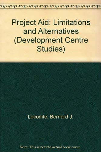 Stock image for Project Aid: Limitations and Alternatives (Development Centre studies) for sale by Wonder Book