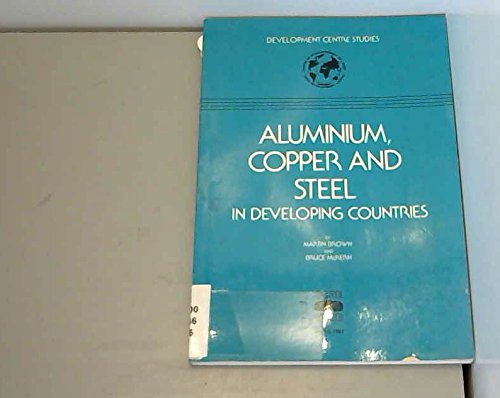 Aluminum, Copper and Steel in Developing Countries (Development Centre Studies) (9789264129450) by Brown, Martin; McKern, Bruce