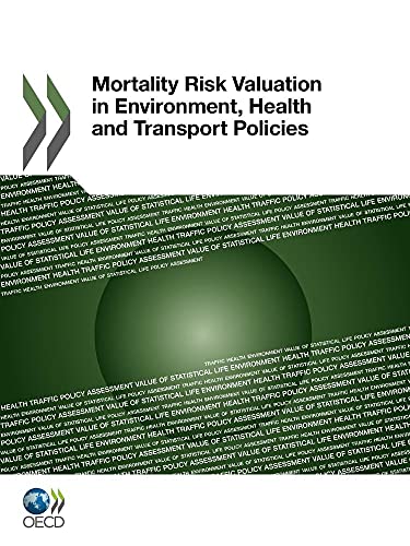 Beispielbild fr Mortality Risk Valuation in Environment, Health and Transport Policies (Science and Technology Policy Outlook) zum Verkauf von Reuseabook