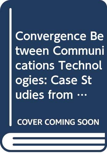 Stock image for Convergence Between Communications Technologies: Case Studies from North America and Western Europe (INFORMATION COMPUTER COMMUNICATIONS POLICY) for sale by medimops