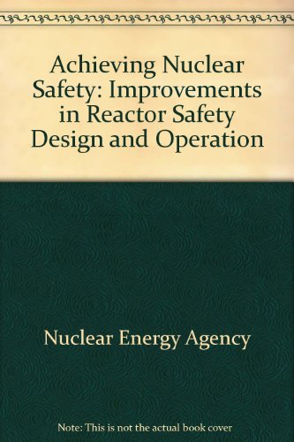 Achieving Nuclear Safety: Improvements in Reactor Safety Design and Operation (9789264138339) by Unknown Author