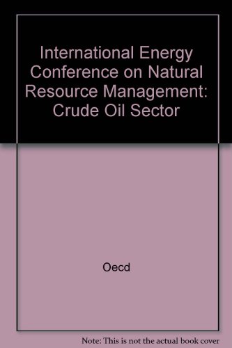 9789264139244: Crude Oil Sector (International Energy Conference on Natural Resource Management)