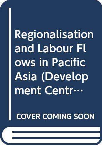 Regionalisation and labour flows in Pacific Asia (Development Centre studies) (9789264140080) by Pang, Eng Fong