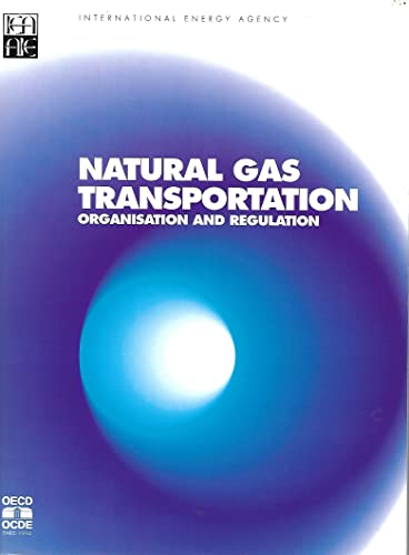 Natural Gas Transportation: Organization and Regulation (International Energy Agency) (9789264140974) by Organisation For Economic Co-Operation And Development