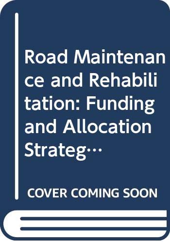 Road Maintenance and Rehabilitation: Funding and Allocation Strategies (Road Transport Research) (9789264142770) by Organisation For Economic Co-Operation And Development
