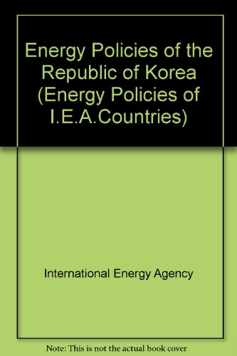 Energy Policies of the Republic of Korea 1994 Survey (Energy Policies of IEA Countries) (9789264143135) by International Energy Agency