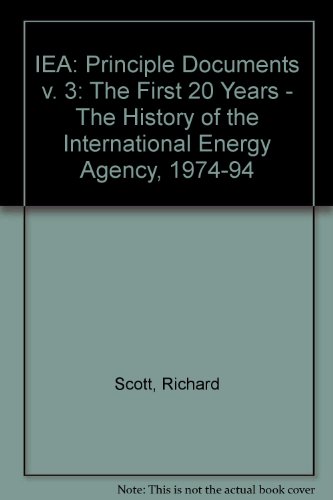 The History of the International Energy Agency 1974-1994: Principal Documents (3) (9789264146594) by Organisation For Economic Co-Operation And Development; Scott, Richard