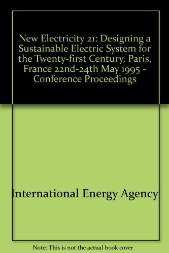 Stock image for New electricity 21: Designing a sustainable electric system for the twenty-first century : conference proceedings, Paris, France, 22nd-24th May 1995 for sale by Bingo Books 2