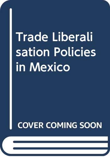 Stock image for Trade Liberalisation Policies in Mexico for sale by Ergodebooks