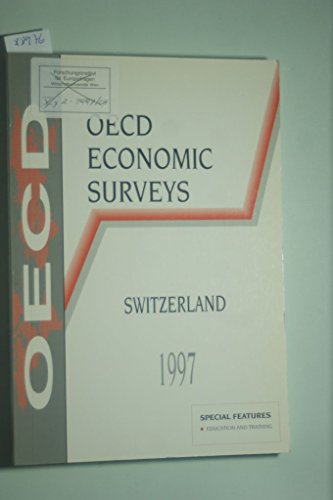 Oecd Economic Surveys: 1996 1997 Switzerland (O E C D ECONOMIC SURVEYS SWITZERLAND) (9789264154384) by OECD Organisation For Economic Co-operation And Development