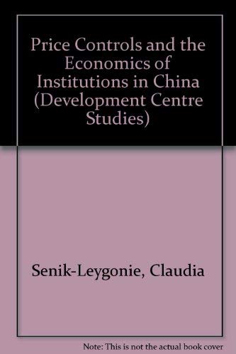 Price Controls and the Economics of Institutions in China (9789264154735) by Senik-Leygonie, Claudia; Organization For Economic Co-operation And Development; Laffont, Jean-Jacques