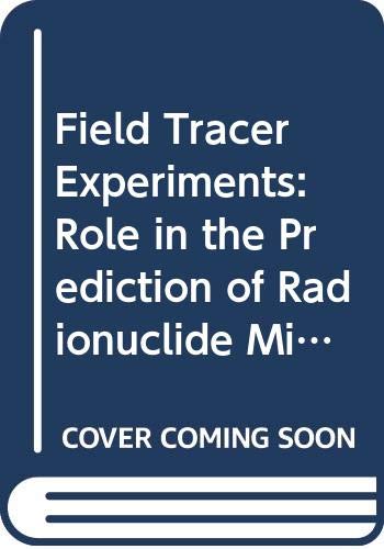 Field Tracer Experiments: Role in the Prediction of Radionuclide Migration (9789264160132) by Nuclear Energy Agency
