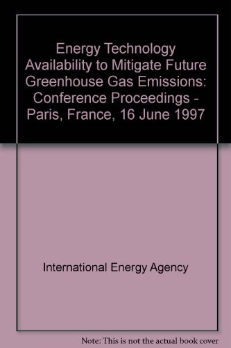 Energy Technology Availability to Mitigate Future Greenhouse Gas Emissions (9789264160248) by International Energy Agency; IEA