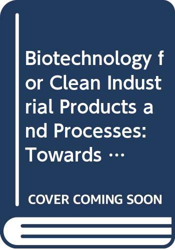 Biotechnology for Clean Industrial Products and Processes: Towards Industrial Sustanability (9789264161023) by Organisation For Economic Co-Operation And Development
