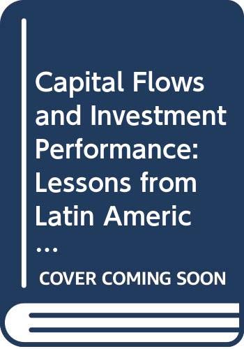 Capital Flows and Investment Performance: Lessons from Latin America (9789264161306) by Organization For Economic Co-operation And Development; Ffrench-Davis, Edited By Ricardo