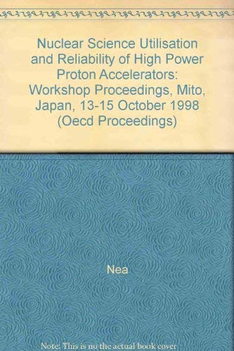 Stock image for Utilisation and Reliability of High Power Proton Accelerators: Workshop Proceedings, Mito, Japan, 13-15 October 1998 (Oecd Proceedings) for sale by Zubal-Books, Since 1961