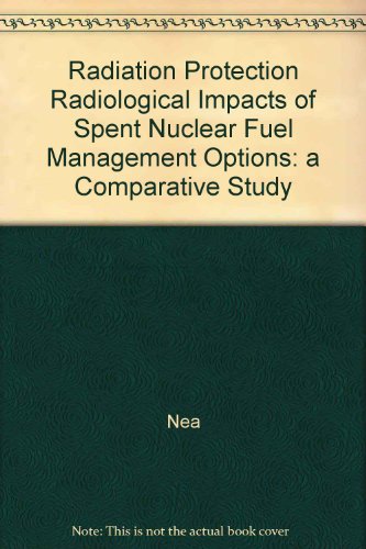 Radiological Impacts of Spent Nuclear Fuel Management Options: A Comparative Study (Radiation Protection) (9789264176577) by OECD Nuclear Energy Agency. Ad Hoc Expert Group On Spent Fuel Management Options