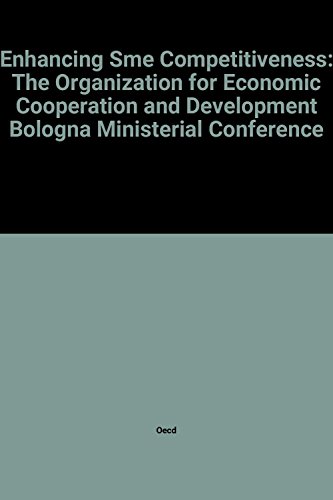 Enhancing Sme Competitiveness: The Organization for Economic Cooperation and Development Bologna Ministerial Conference (Oecd Proceedings) (9789264186491) by Organisation For Economic Co-Operation And Development
