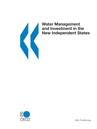 Water Management and Investment in the New Independent States: Proceedings of a Consultation Between Economic/Finance and Environment Ministers : 16-17 October 2000, Almaty, Kazakhstan (9789264187016) by Organisation For Economic Co-Operation And Development