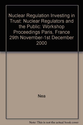 Investing in trust: Nuclear regulators and the public : workshop proceedings, Paris, France, 29 November - 1 December 2000 (Nuclear regulation) (9789264193147) by OECD Nuclear Energy Agency